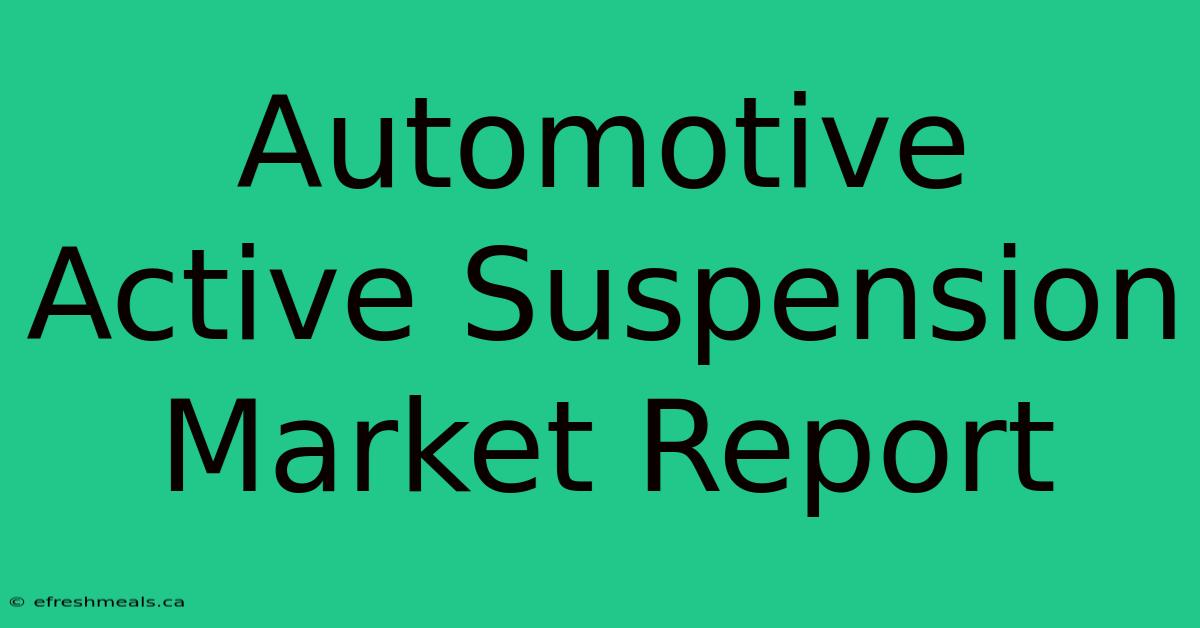 Automotive Active Suspension Market Report