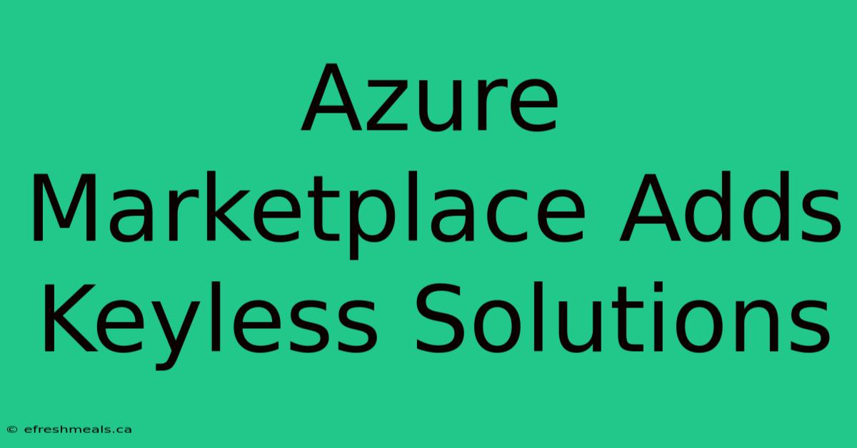 Azure Marketplace Adds Keyless Solutions