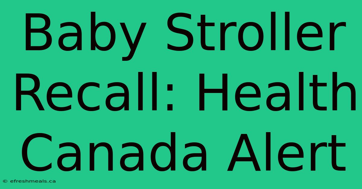 Baby Stroller Recall: Health Canada Alert