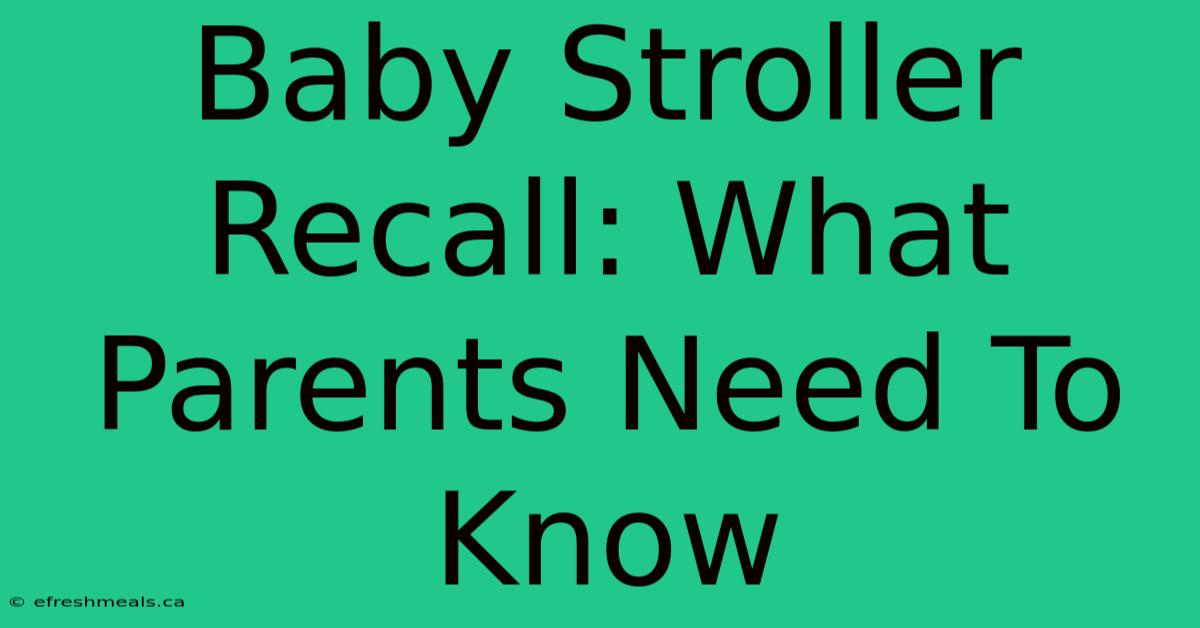 Baby Stroller Recall: What Parents Need To Know