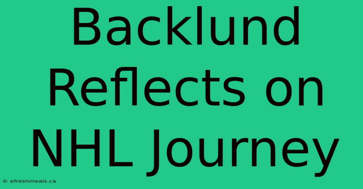 Backlund Reflects On NHL Journey