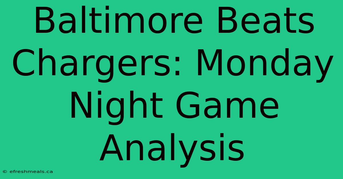 Baltimore Beats Chargers: Monday Night Game Analysis