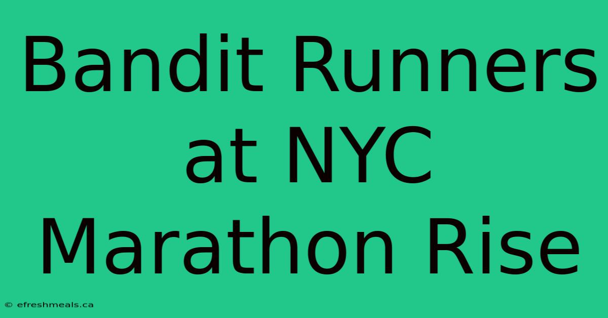 Bandit Runners At NYC Marathon Rise 