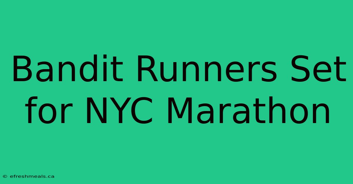 Bandit Runners Set For NYC Marathon