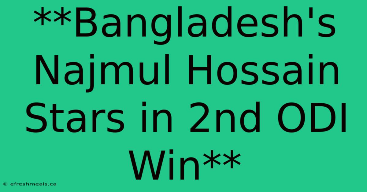 **Bangladesh's Najmul Hossain Stars In 2nd ODI Win**