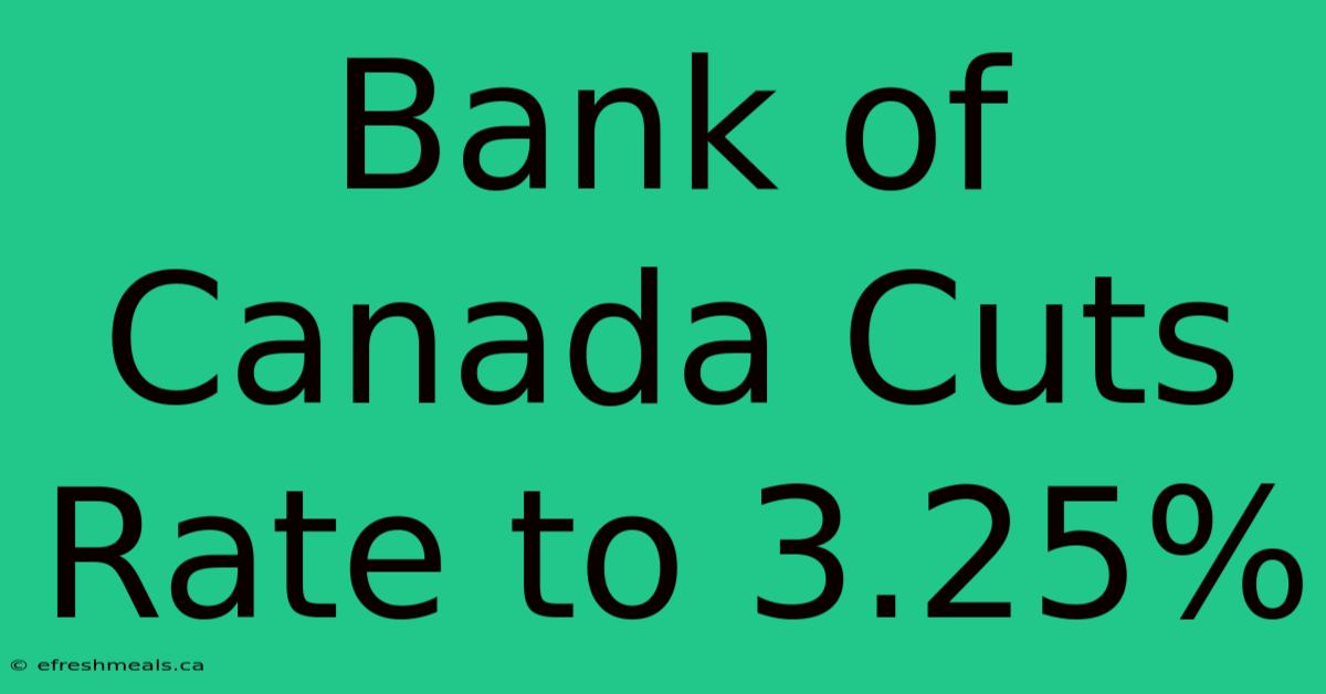 Bank Of Canada Cuts Rate To 3.25%