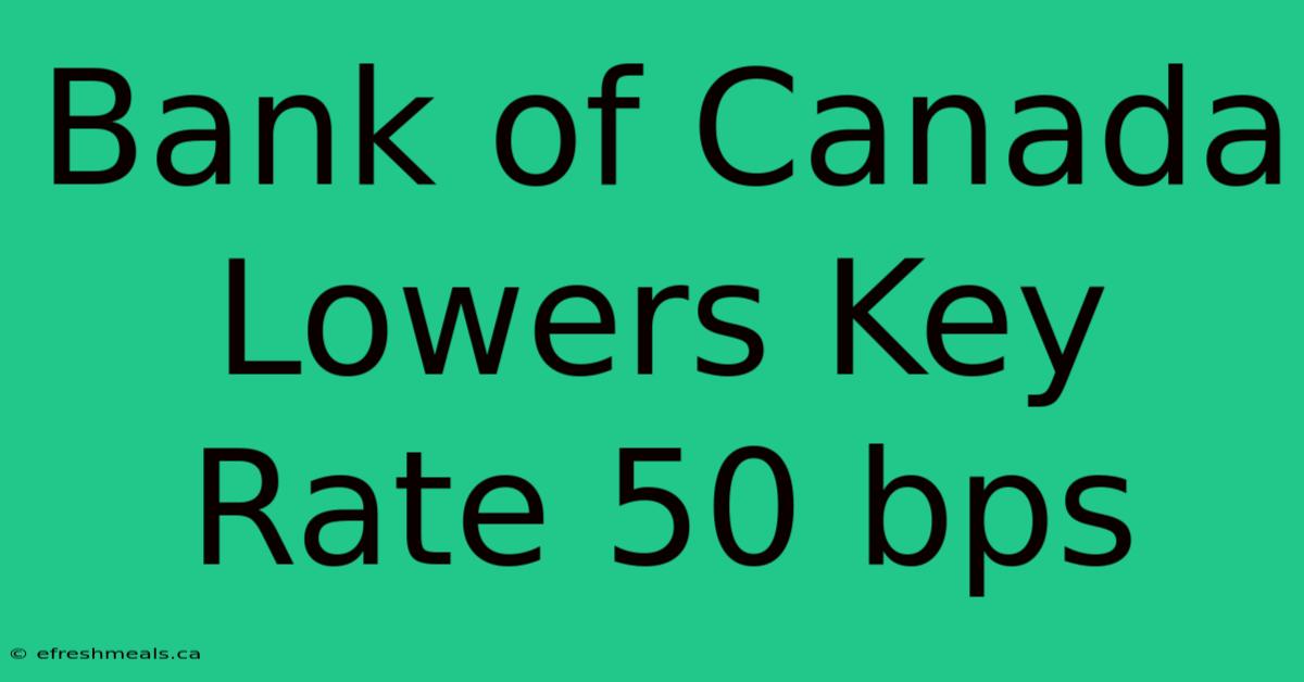 Bank Of Canada Lowers Key Rate 50 Bps