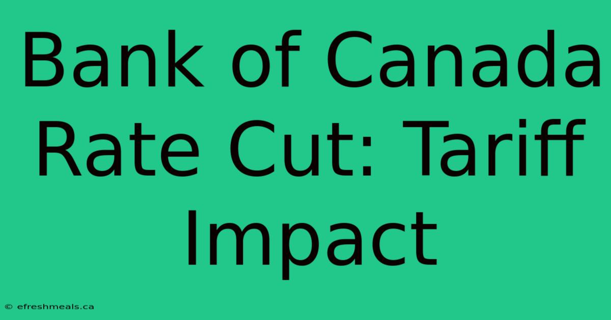 Bank Of Canada Rate Cut: Tariff Impact