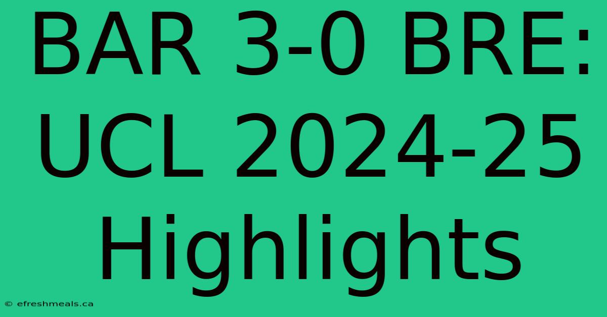 BAR 3-0 BRE: UCL 2024-25 Highlights