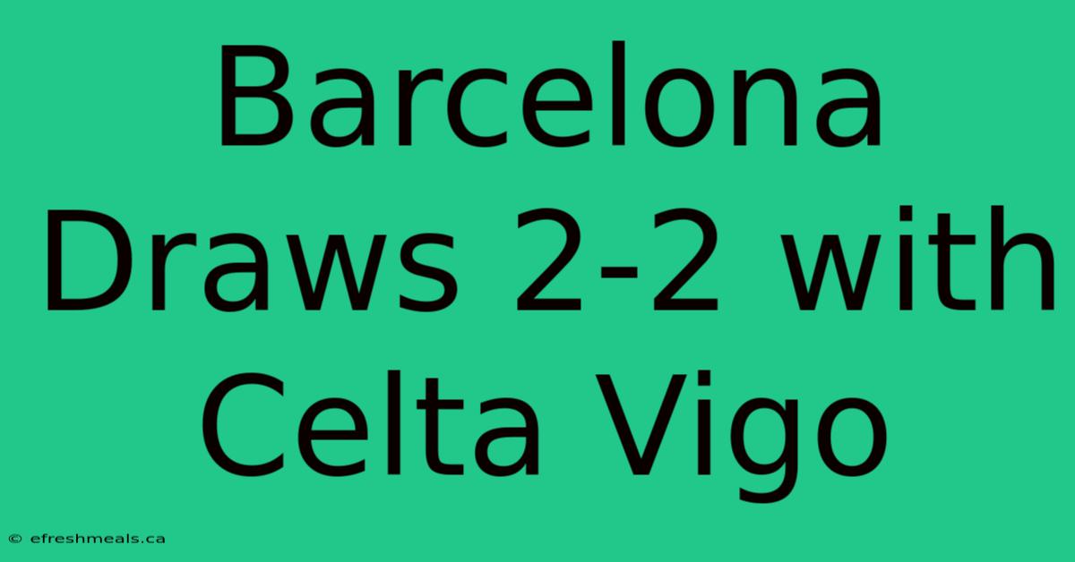 Barcelona Draws 2-2 With Celta Vigo