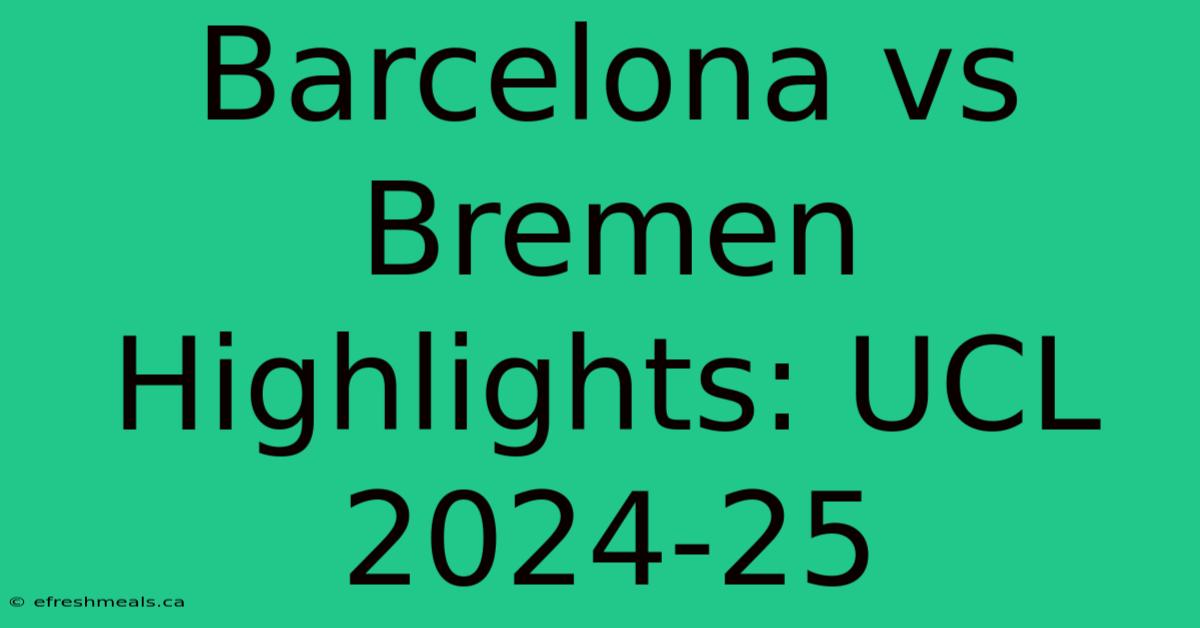 Barcelona Vs Bremen Highlights: UCL 2024-25