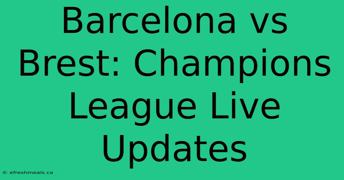 Barcelona Vs Brest: Champions League Live Updates