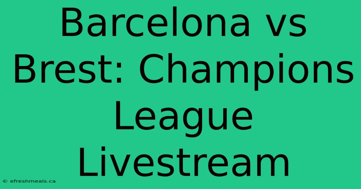 Barcelona Vs Brest: Champions League Livestream