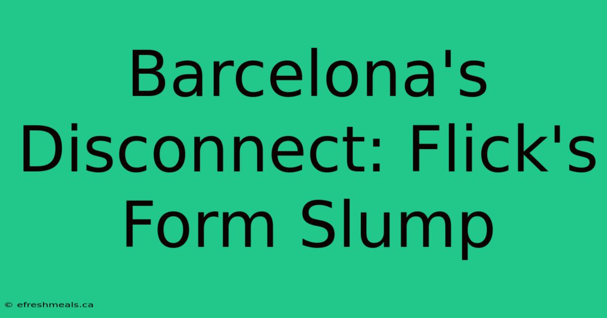 Barcelona's Disconnect: Flick's Form Slump