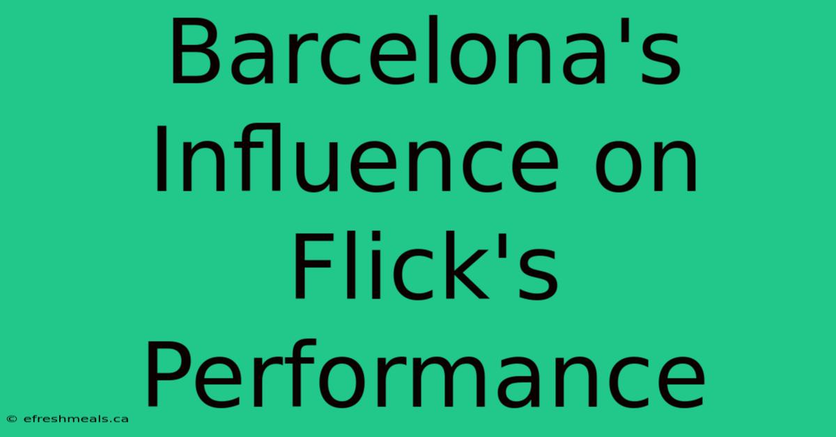 Barcelona's Influence On Flick's Performance