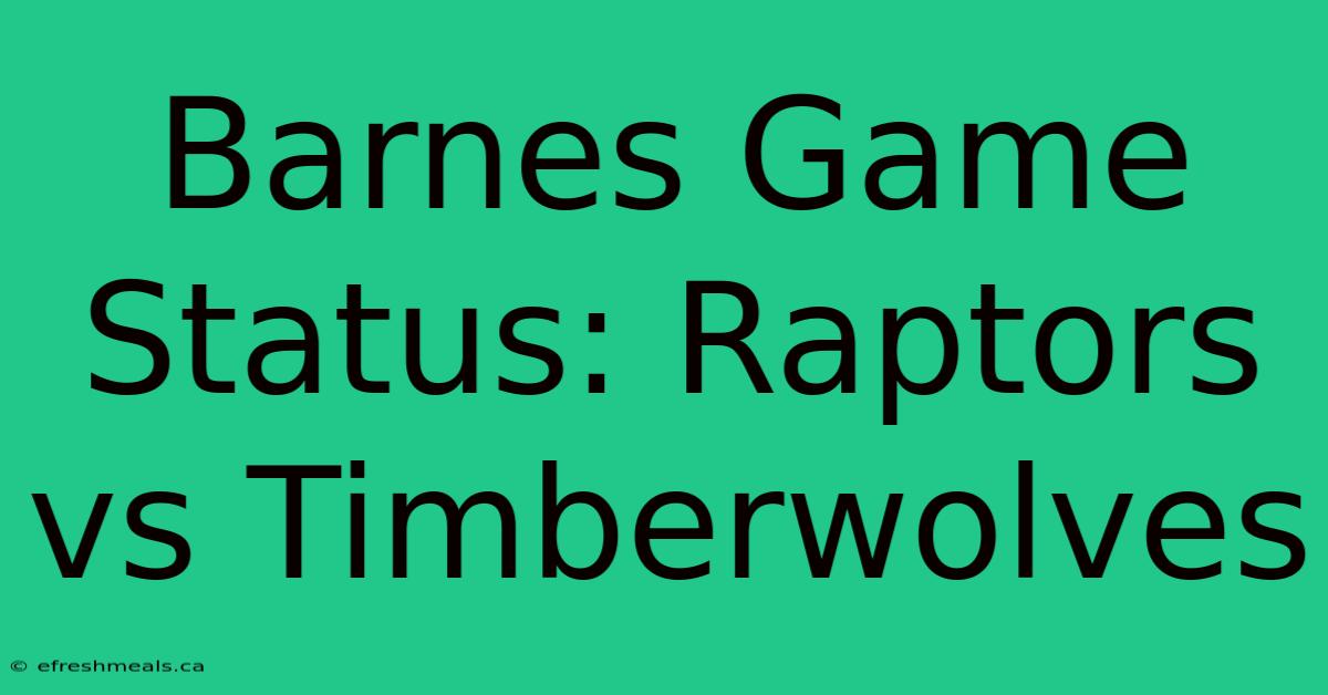 Barnes Game Status: Raptors Vs Timberwolves