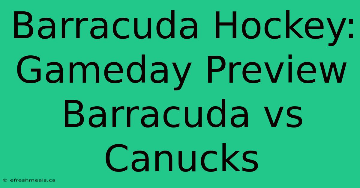 Barracuda Hockey: Gameday Preview Barracuda Vs Canucks