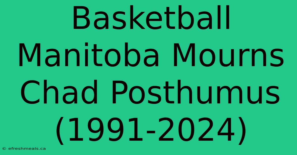 Basketball Manitoba Mourns Chad Posthumus (1991-2024)