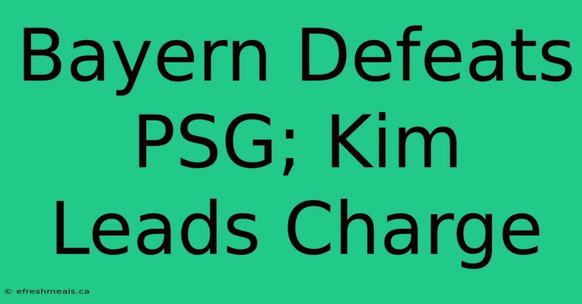 Bayern Defeats PSG; Kim Leads Charge