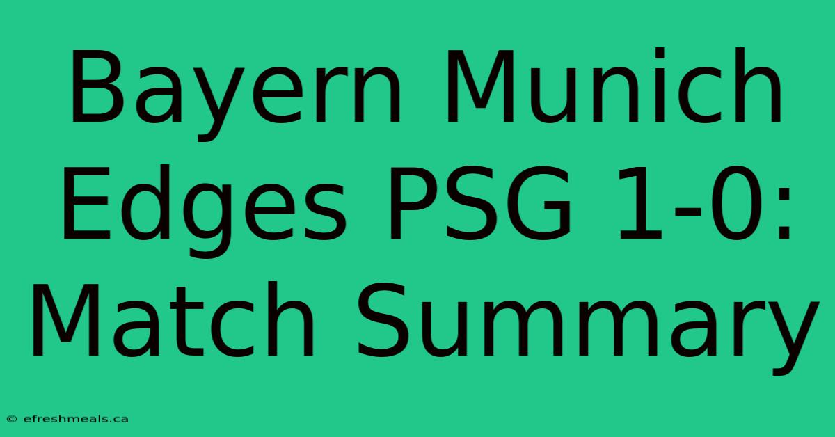 Bayern Munich Edges PSG 1-0: Match Summary