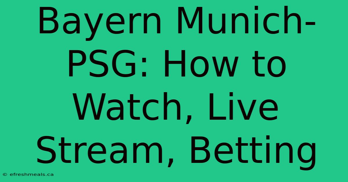 Bayern Munich-PSG: How To Watch, Live Stream, Betting