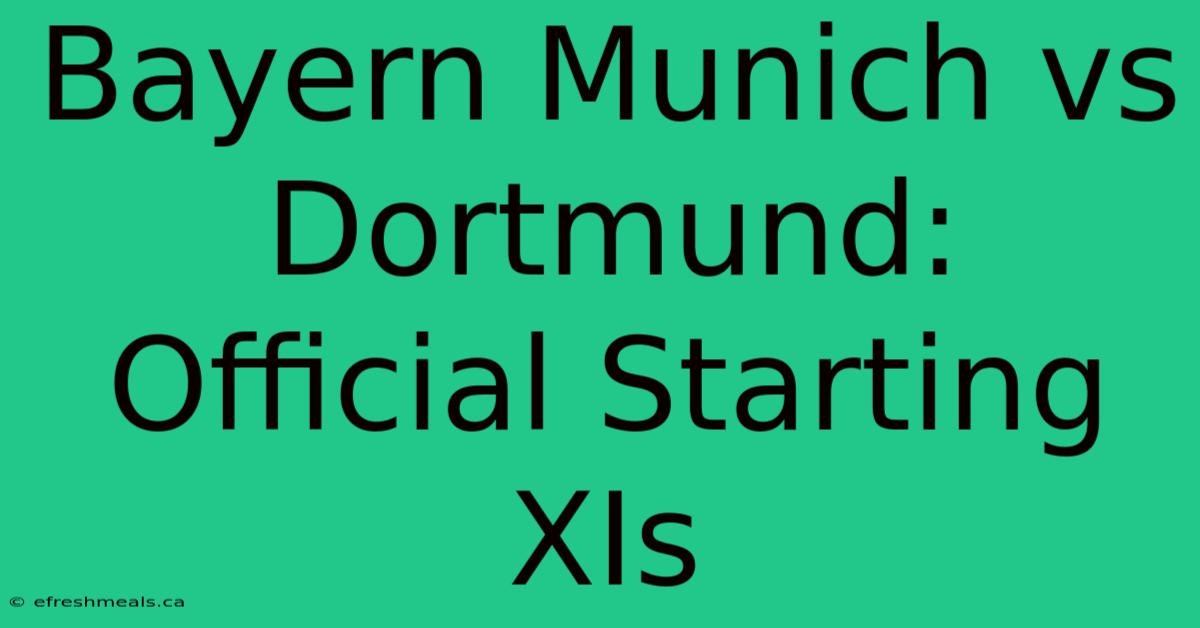 Bayern Munich Vs Dortmund: Official Starting XIs