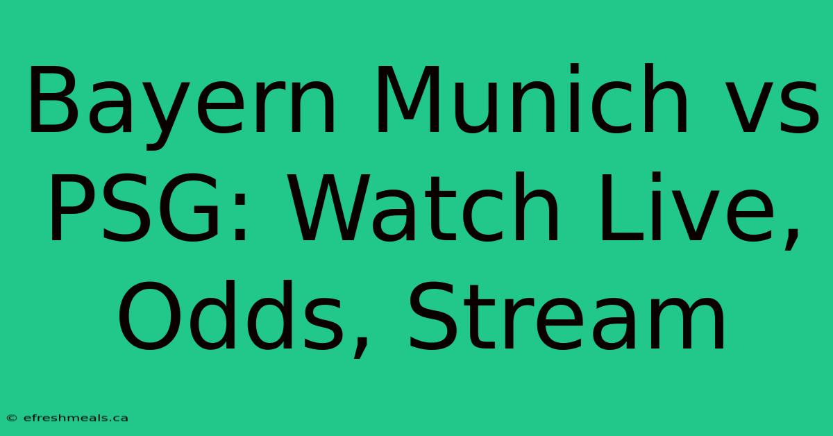 Bayern Munich Vs PSG: Watch Live, Odds, Stream