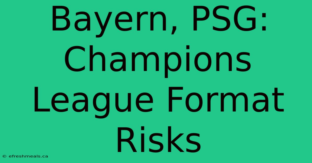 Bayern, PSG: Champions League Format Risks