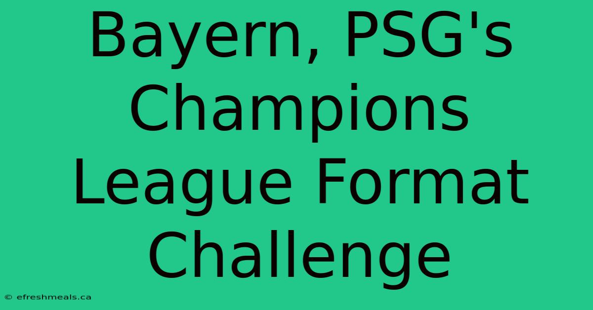 Bayern, PSG's Champions League Format Challenge