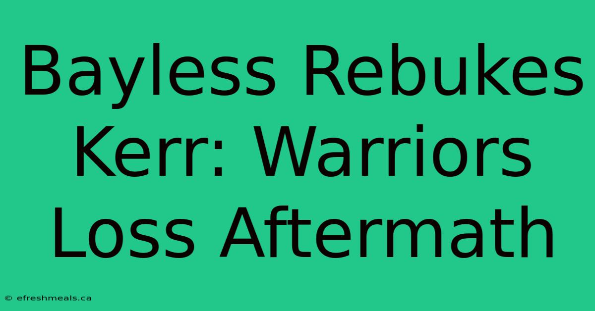 Bayless Rebukes Kerr: Warriors Loss Aftermath