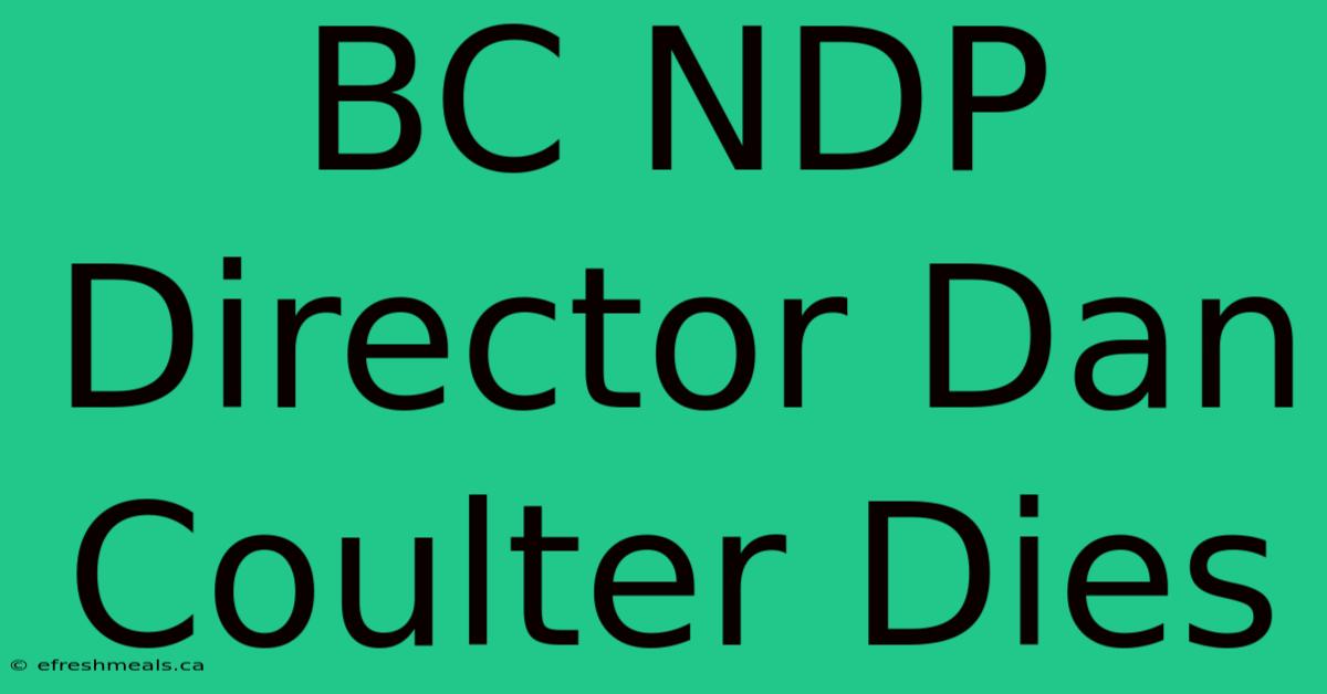 BC NDP Director Dan Coulter Dies