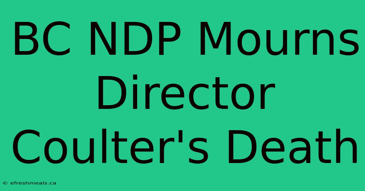 BC NDP Mourns Director Coulter's Death