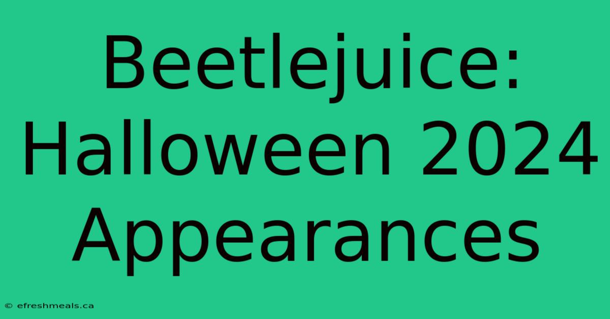 Beetlejuice: Halloween 2024 Appearances