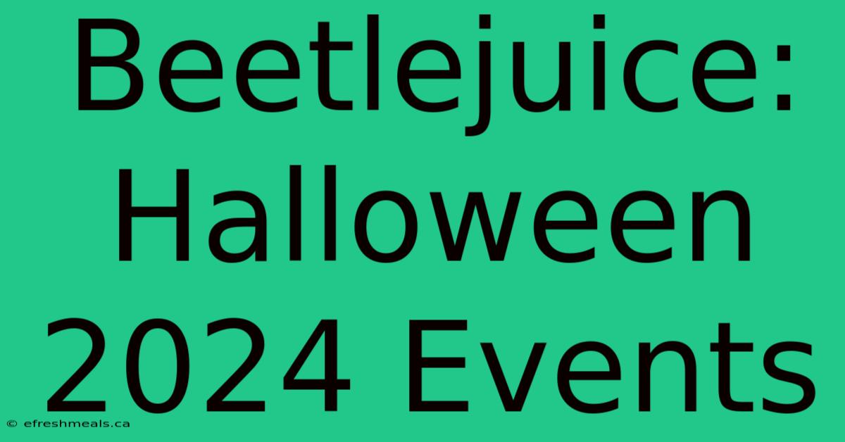 Beetlejuice: Halloween 2024 Events