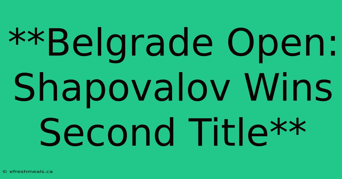 **Belgrade Open: Shapovalov Wins Second Title**