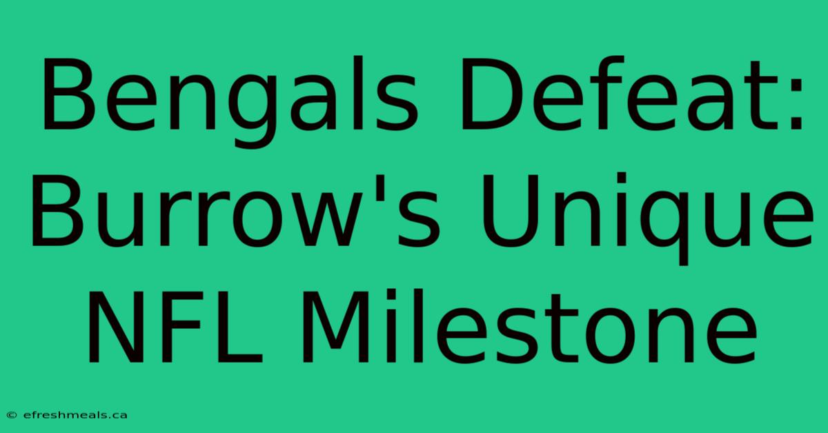 Bengals Defeat: Burrow's Unique NFL Milestone