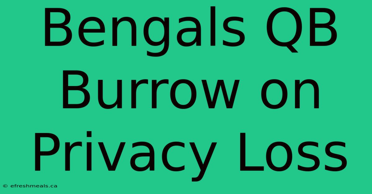 Bengals QB Burrow On Privacy Loss