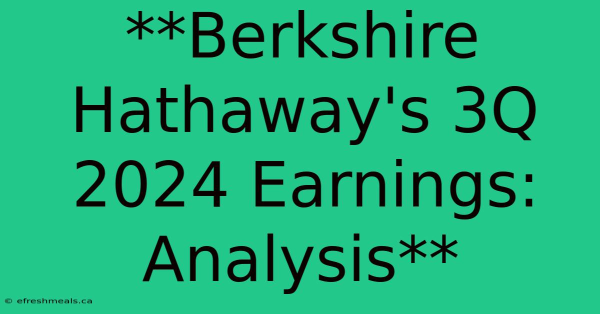 **Berkshire Hathaway's 3Q 2024 Earnings: Analysis**