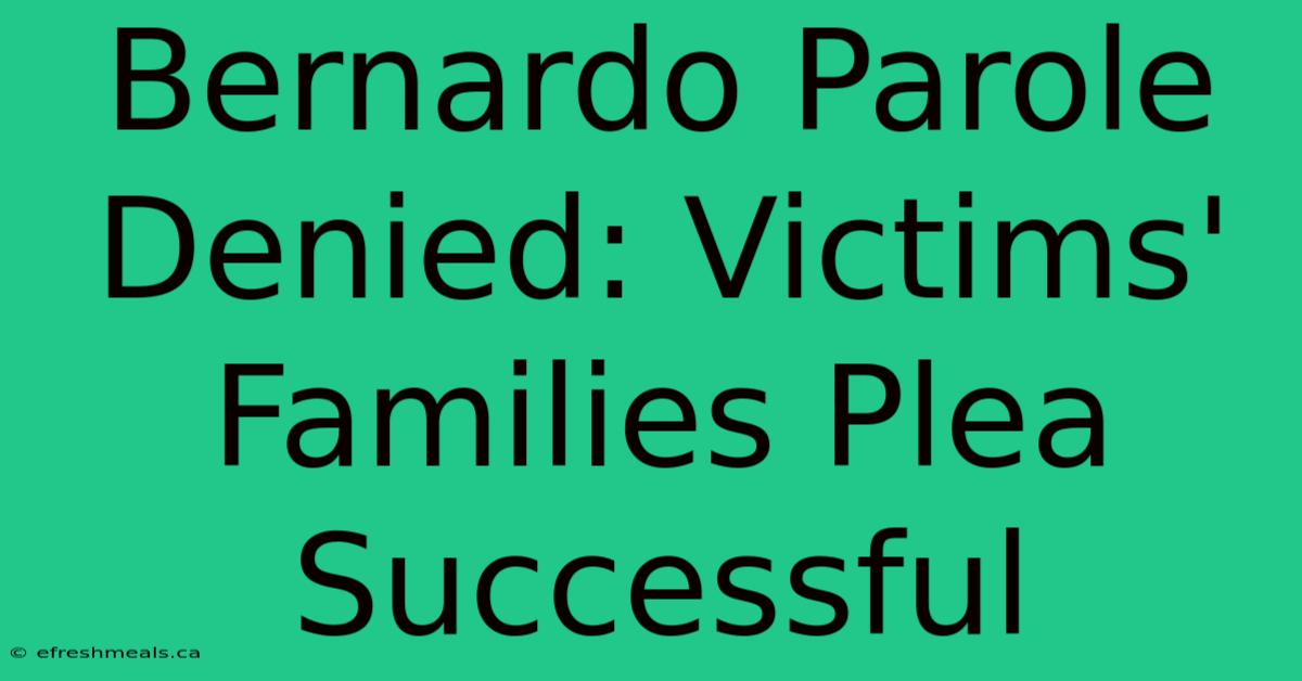 Bernardo Parole Denied: Victims' Families Plea Successful