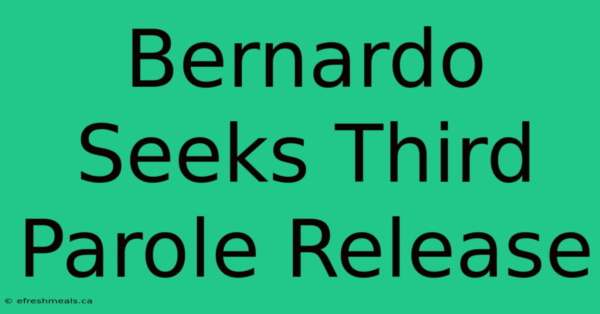 Bernardo Seeks Third Parole Release