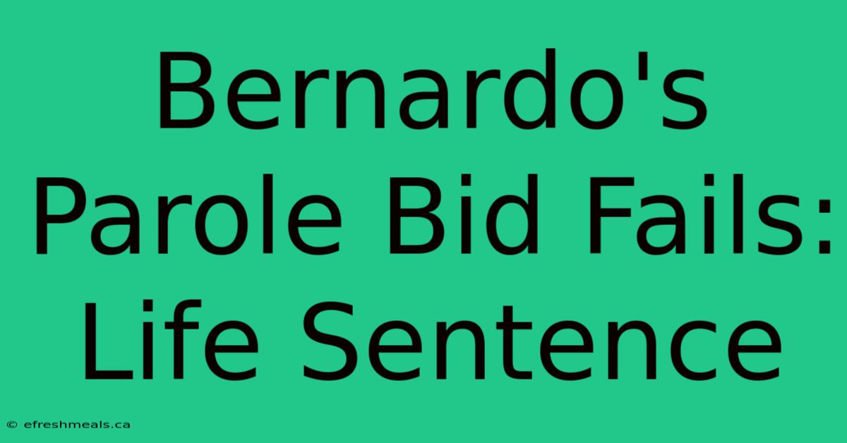 Bernardo's Parole Bid Fails: Life Sentence