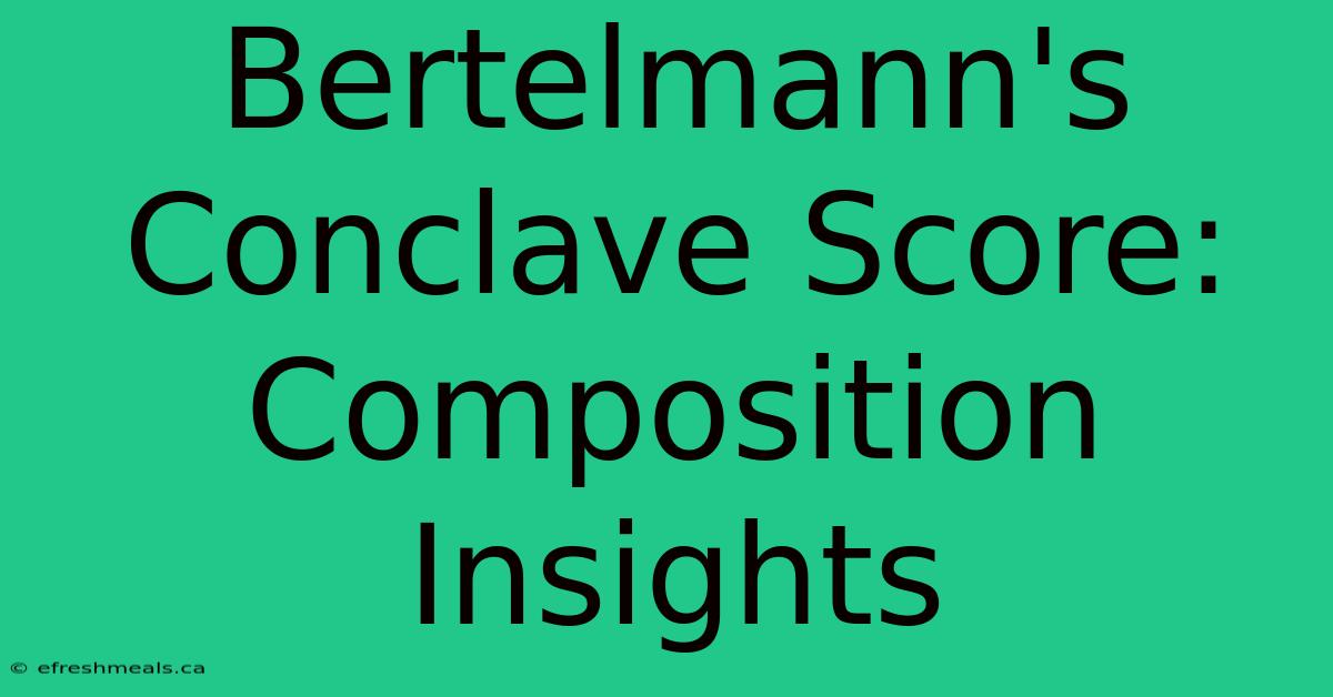 Bertelmann's Conclave Score: Composition Insights