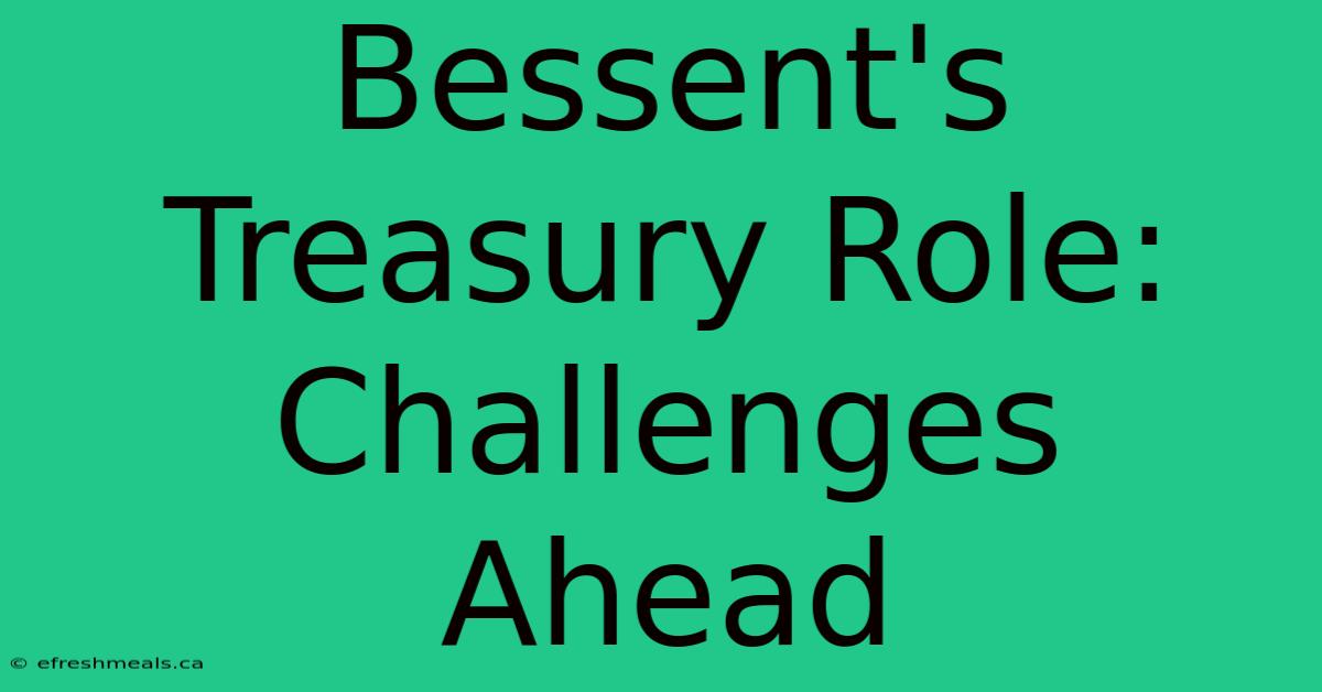 Bessent's Treasury Role: Challenges Ahead