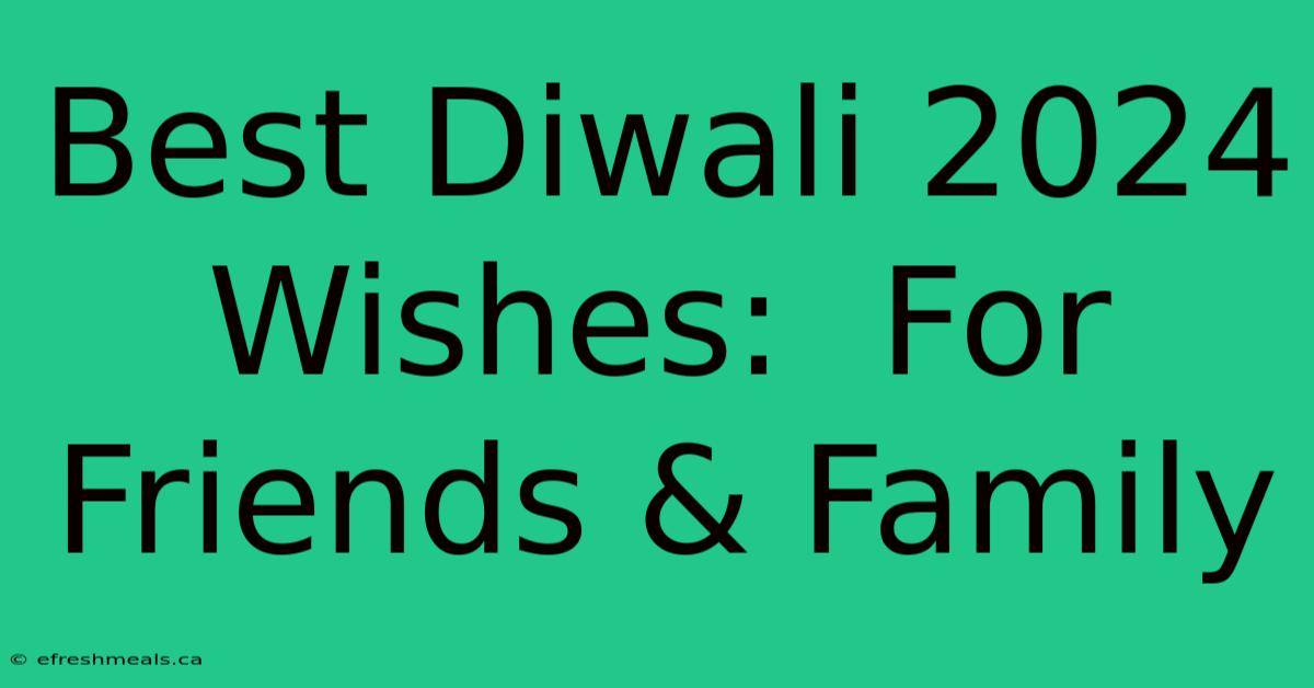 Best Diwali 2024 Wishes:  For Friends & Family 