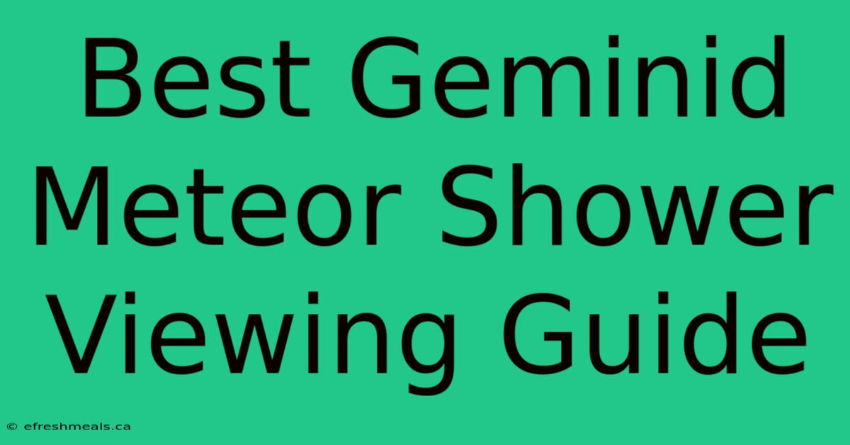 Best Geminid Meteor Shower Viewing Guide