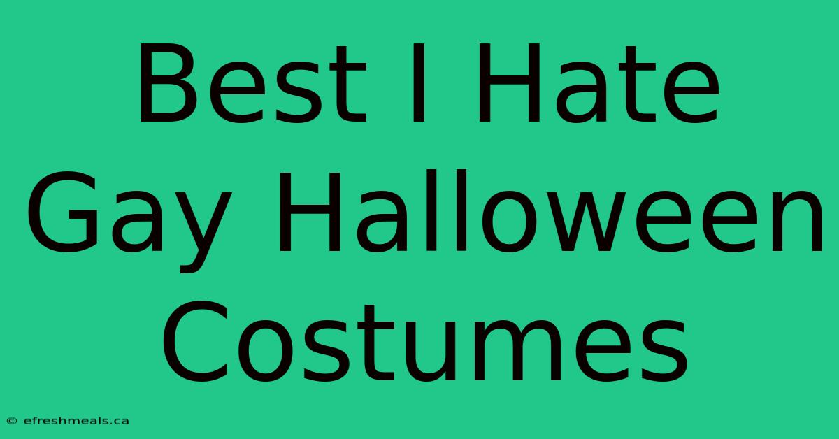 Best I Hate Gay Halloween Costumes 