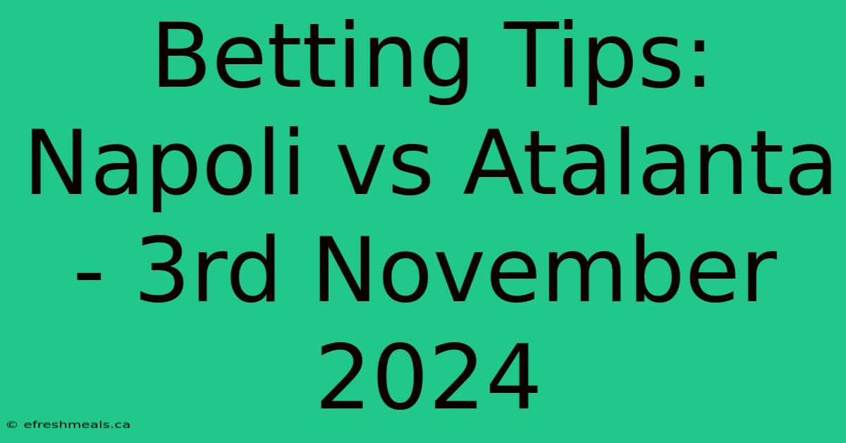 Betting Tips: Napoli Vs Atalanta - 3rd November 2024 