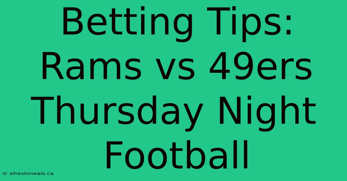 Betting Tips: Rams Vs 49ers Thursday Night Football