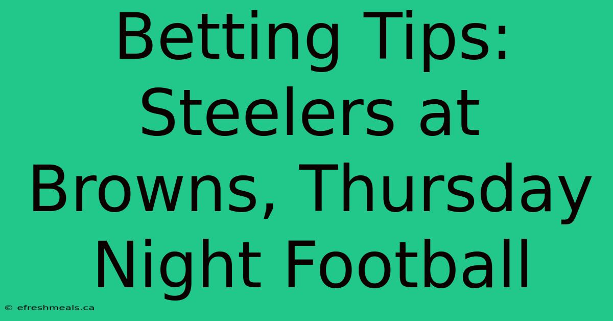 Betting Tips: Steelers At Browns, Thursday Night Football