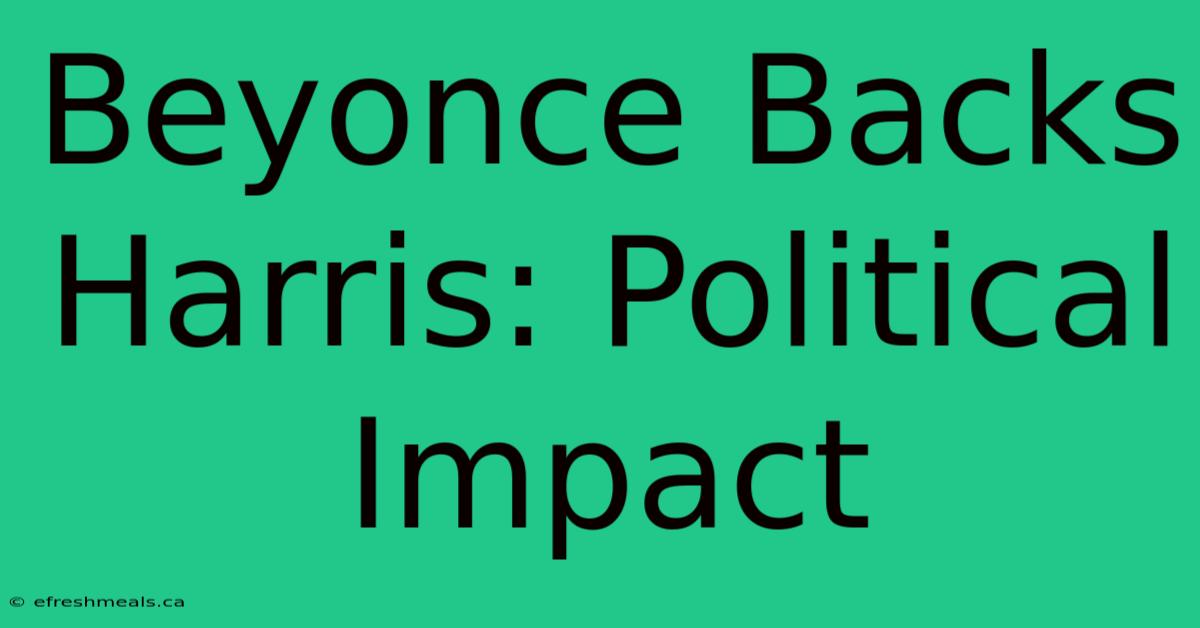 Beyonce Backs Harris: Political Impact